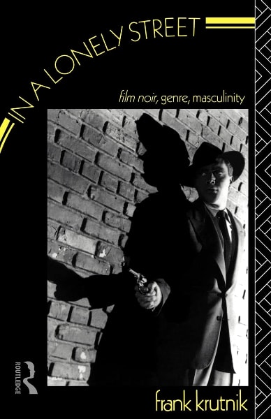 In a Lonely Street: Film Noir, Genre, Masculinity book cover