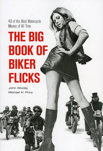 Book cover of The Big Book of Biker Flicks: 40 of the Best Motorcycle Movies of All Time