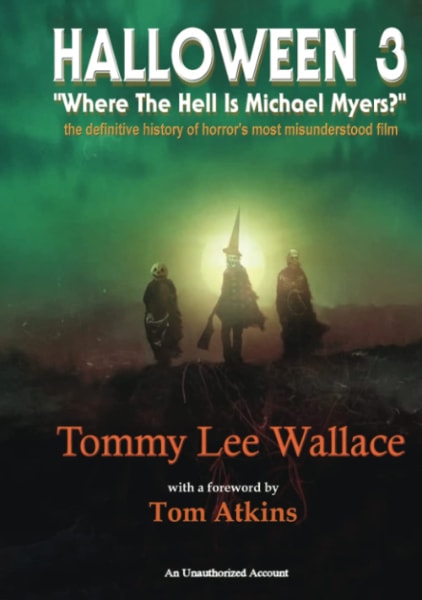 Halloween 3: “Where the Hell is Michael Myers?” - A Definitive History of Horror’s Most Misunderstood Film book cover
