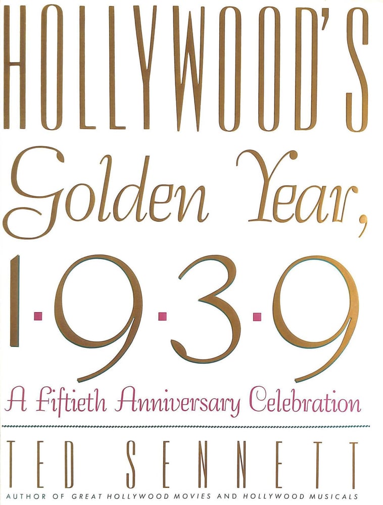 Hollywood’s Golden Year, 1939: A Fiftieth Anniversary Celebration book cover