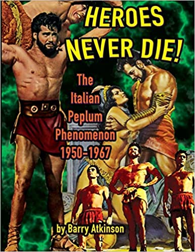 Heroes Never Die!: The Italian Peplum Phenomenon, 1950-1967 book cover