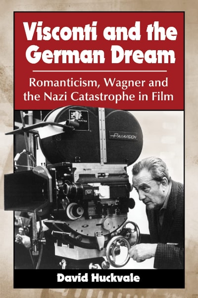 Book cover for Visconti and the German Dream: Romanticism, Wagner and the Nazi Catastrophe in Film