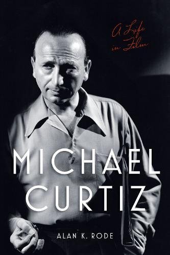 Michael Curtiz: A Life in Film book cover