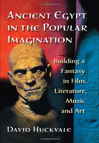 Book cover for Ancient Egypt in the Popular Imagination: Building a Fantasy in Film, Literature, Music and Art