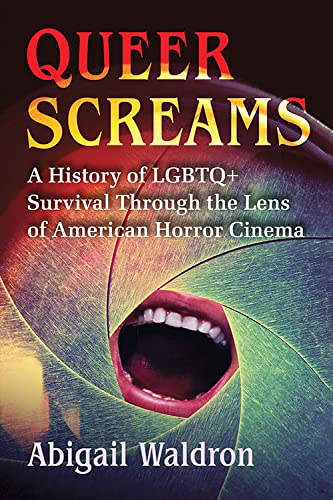 Queer Screams: A History of LGBTQ+ Survival Through the Lens of American Horror Cinema book cover