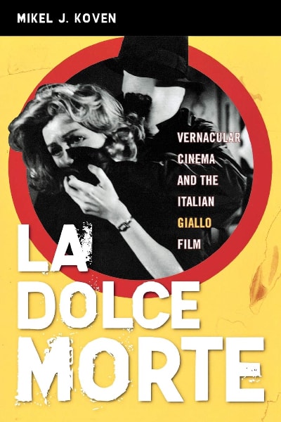 La Dolce Morte: Vernacular Cinema and the Italian Giallo Film book cover