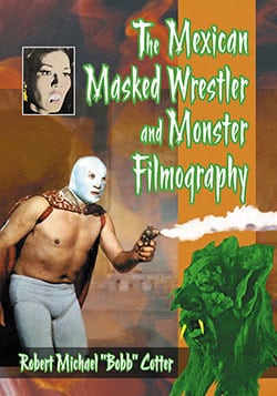 The Mexican Masked Wrestler and Monster Filmography book cover