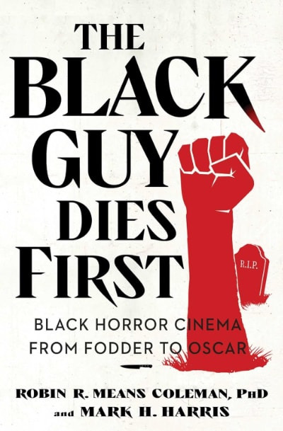 The Black Guy Dies First: Black Horror Cinema from Fodder to Oscar book cover