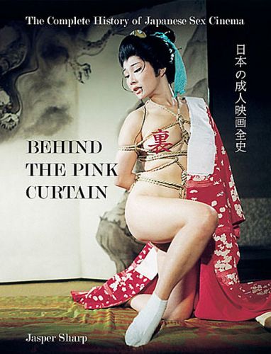 Behind the Pink Curtain: The Complete History of Japanese Sex Cinema book cover