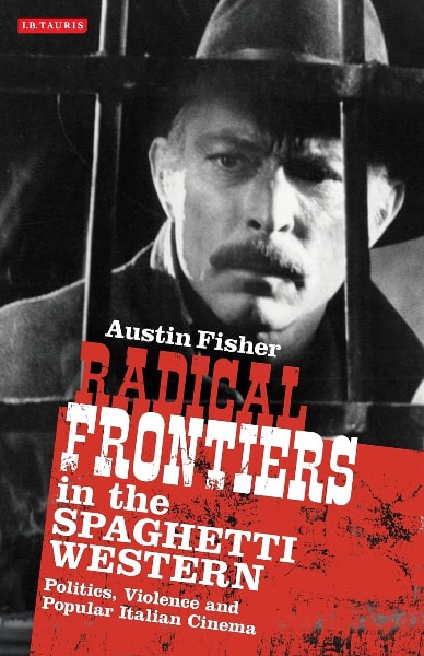 Radical Frontiers in the Spaghetti Western: Politics, Violence and Popular Italian Cinema book cover