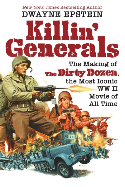 Killin’ Generals: The Making of The Dirty Dozen, the Most Iconic WW II Movie of All Time book cover