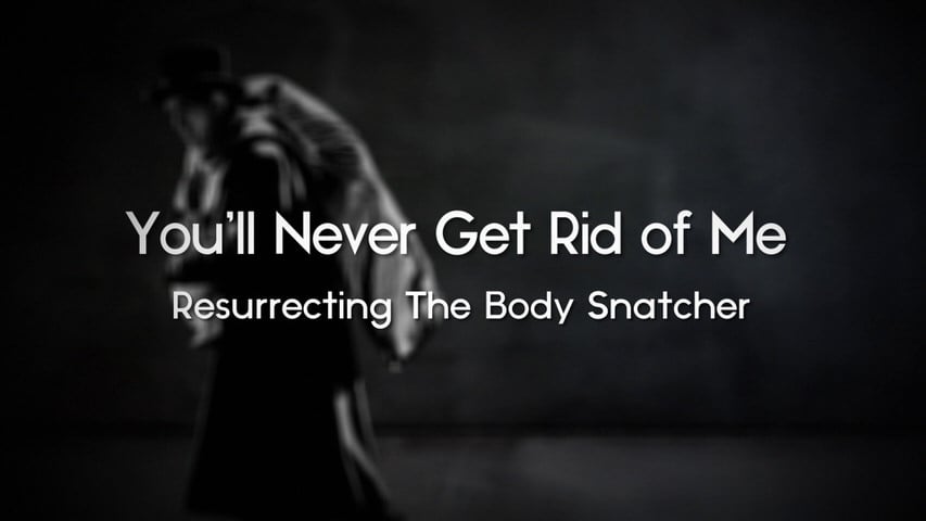 Screen shot for You’ll Never Get Rid of Me: Resurrecting “The Body Snatcher”