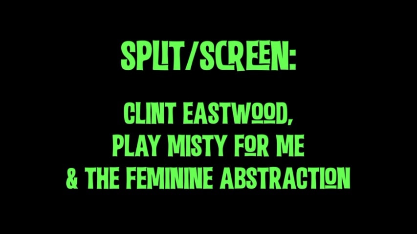 Screen shot for Split / Screen: Clint Eastwood, “Play Misty For Me” & the Feminine Abstraction