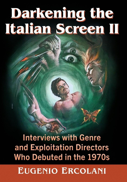 Book cover for Darkening the Italian Screen II: Interviews with Genre and Exploitation Directors Who Debuted in the 1970s
