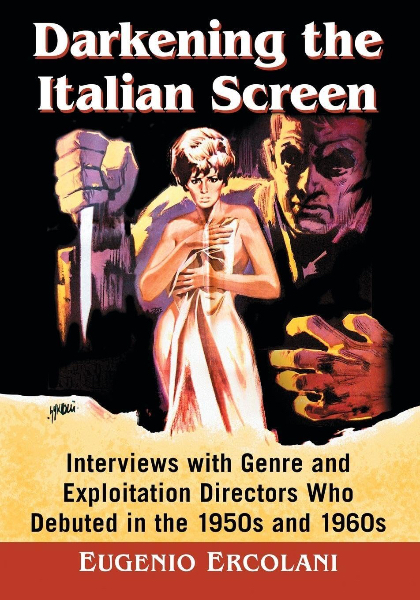 Book cover for Darkening the Italian Screen: Interviews with Genre and Exploitation Directors Who Debuted in the 1950s and 1960s